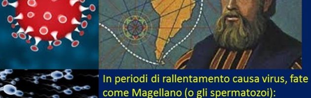 Nel periodo di rallentamento causa virus, fate come Magellano (o gli spermatozoi): moltiplicate le possibilità [lettura 1′]